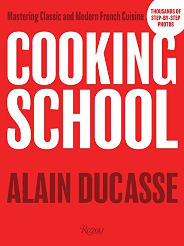 Cover Art for 9780847849949, Cooking SchoolMastering Classic and Modern French Cuisine by Alain Ducasse