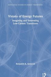 Cover Art for 9780367111991, Visions of Energy Futures: Imagining and Innovating Low-Carbon Transitions (Routledge Studies in Energy Transitions) by Benjamin K. Sovacool