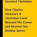 Cover Art for 9781524762469, Man Who Invented Christmas: How Charles Dickens's A Christmas Carol Rescued His Career and Revived Our Holiday Spirits by Les Standiford