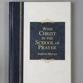 Cover Art for 9781598561708, With Christ in the School of Prayer by Andrew Murray