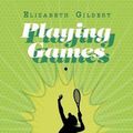 Cover Art for 9781984553157, Playing Games: Sports, Sex, Smut by Elizabeth Gilbert