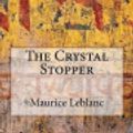 Cover Art for 9781979331845, The Crystal Stopper by Maurice LeBlanc