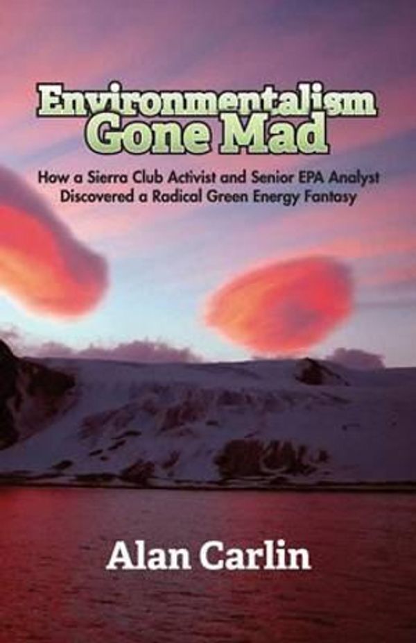 Cover Art for 9781941071137, Environmentalism Gone Mad by Alan Carlin