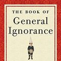 Cover Art for 9780385364539, The Book of General Ignorance by John; Mitchinson Lloyd