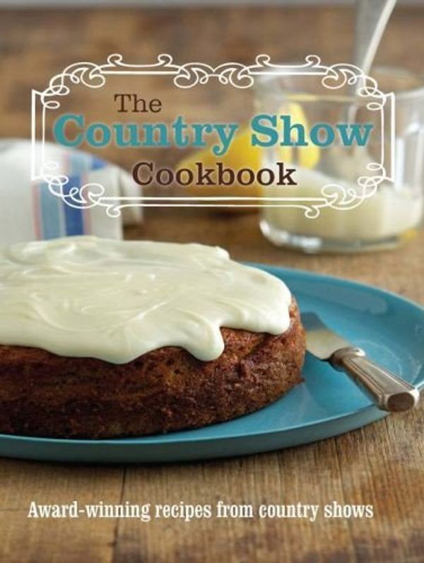 Cover Art for 9781741109764, The Country Show Cookbook by Agricultural Societies Council