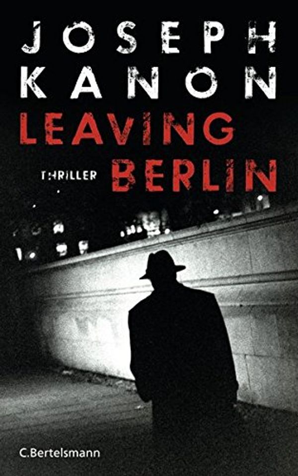 Cover Art for 9783570101797, Leaving Berlin: Thriller by Joseph Kanon