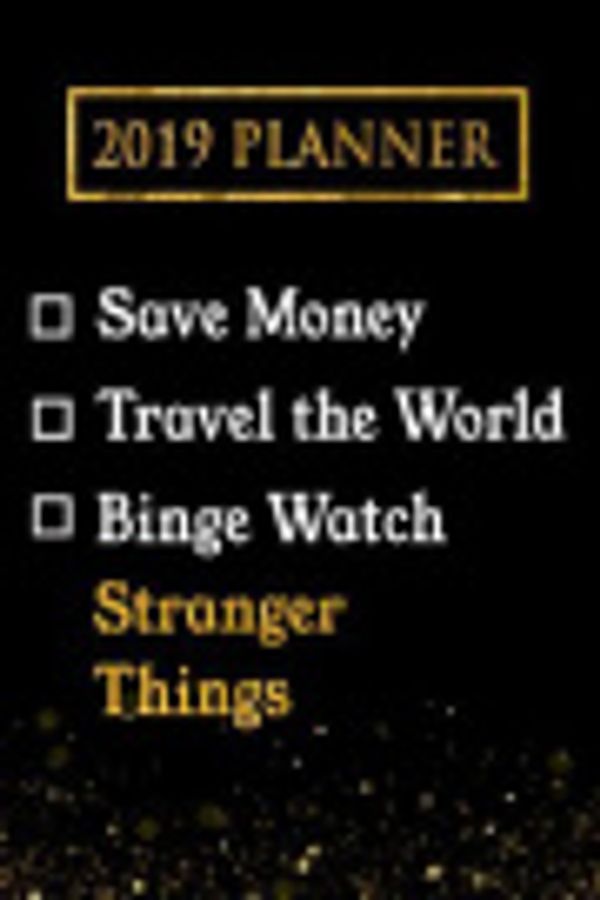 Cover Art for 9781726678780, 2019 Planner: Save Money, Travel The World, Binge Watch Stranger Things: Stranger Things 2019 Planner by Daring Diaries