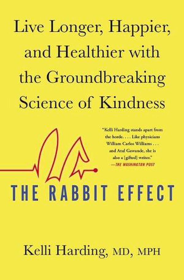 Cover Art for 9781501184277, The Rabbit Effect: Live Longer, Happier, and Healthier with the Groundbreaking Science of Kindness by Kelli Harding