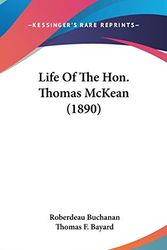 Cover Art for 9780548948262, Life Of The Hon. Thomas McKean (1890) by Roberdeau Buchanan