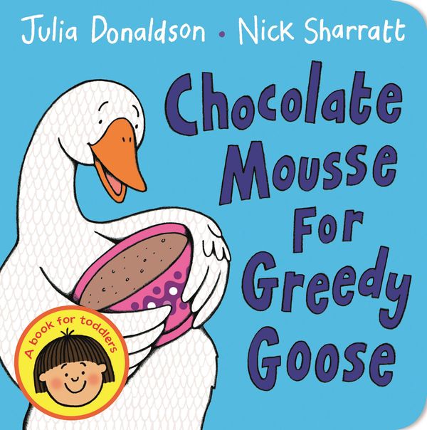 Cover Art for 9781405021906, Chocolate Mousse for Greedy Goose by Nick Sharratt