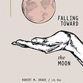 Cover Art for B07Y62ZYF3, Falling Toward the Moon by R.h. Sin, Robert M. Drake