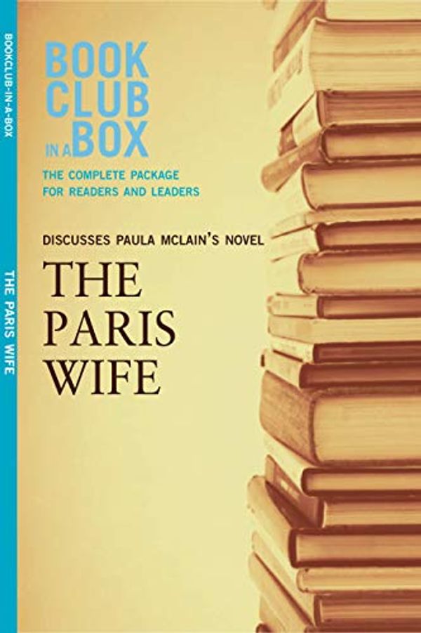 Cover Art for B07GNTGC63, Bookclub-in-a-Box Discusses The Paris Wife, by Paula McLain: The Complete Guide for Readers and Leaders by Marilyn Herbert, Samantha Bailey, Graeme Bayliss