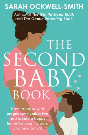Cover Art for 9780349420042, The Second Baby Book: How to cope with pregnancy number two and create a happy home for your firstborn and new arrival by Sarah Ockwell-Smith