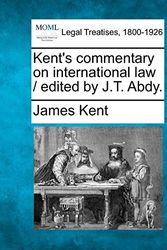 Cover Art for 9781240078578, Kent's Commentary on International Law / Edited by J.T. Abdy. by James Kent