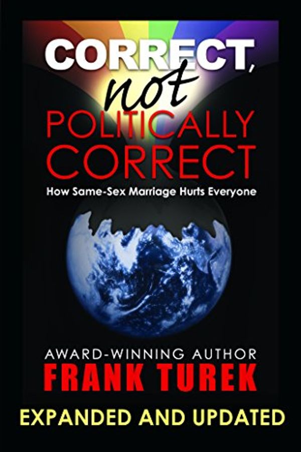 Cover Art for 9781607081623, Correct, Not Politically Correct; How Same-Sex Marriage Hurts Everyone by Frank Turek