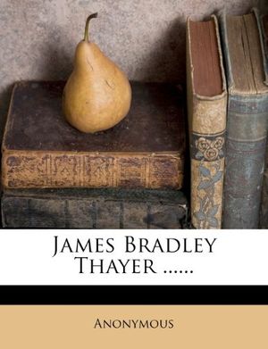 Cover Art for 9781273536786, James Bradley Thayer ...... by Anonymous