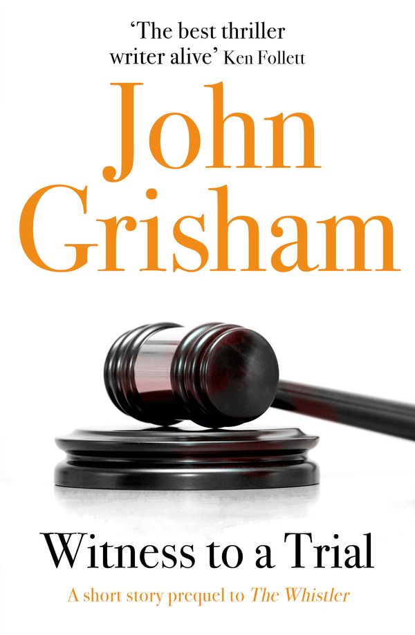 Cover Art for 9781473655713, Witness to a Trial: A Short Story Prequel to The Whistler by John Grisham
