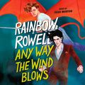 Cover Art for 9781250803122, Any Way the Wind Blows by Rainbow Rowell