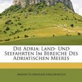 Cover Art for 9781174001734, Die Adria by Amand Schweiger-Lerchenfeld