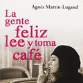 Cover Art for 9788466328616, La Gente Feliz Lee y Toma Cafe by Agnes Martin-Lugand