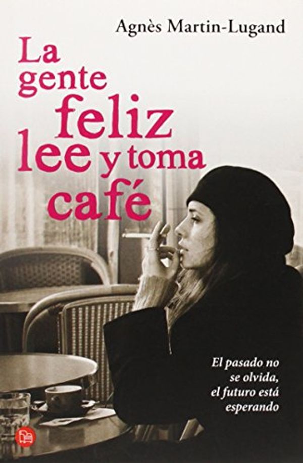 Cover Art for 9788466328616, La Gente Feliz Lee y Toma Cafe by Agnes Martin-Lugand