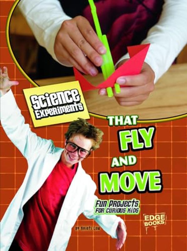 Cover Art for 9781429654265, Science Experiments That Fly and Move by Kristi Lew