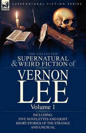 Cover Art for 9780857066848, The Collected Supernatural and Weird Fiction of Vernon Lee by Vernon Lee
