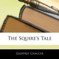 Cover Art for 9781144969484, The Squire's Tale by Geoffrey Chaucer
