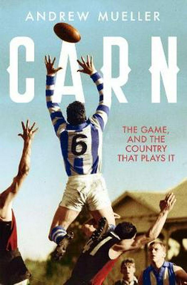 Cover Art for 9781460751947, Carn: The Game, and the Country that Plays it by Andrew Mueller