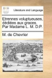 Cover Art for 9781140917434, Etrennes Voluptueuses, Ddies Aux Graces. Par Madame L. M. D.P. by M de Chevrier