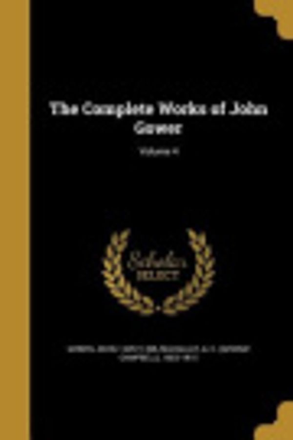 Cover Art for 9781361077702, The Complete Works of John Gower; Volume 4 by Unknown