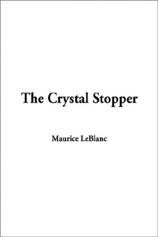 Cover Art for 9781404345379, The Crystal Stopper by Maurice Leblanc