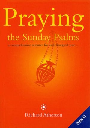 Cover Art for 9780852312810, Praying the Sunday Psalms Year C by Richard Atherton