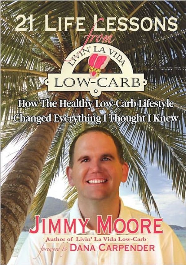 Cover Art for 9781439262221, 21 Life Lessons from Livin' La Vida Low-Carb by Jimmy Moore