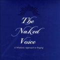 Cover Art for 9780199885244, The Naked Voice:A Wholistic Approach to Singing by Michael Chipman, W. Stephen Smith