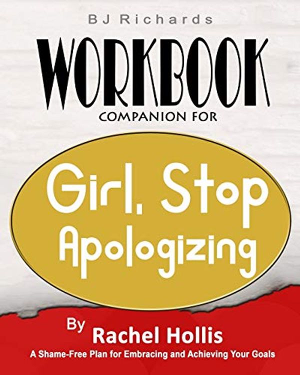 Cover Art for 9781096293712, Workbook Companion For Girl Stop Apologizing by Rachel Hollis: A Shame-Free Plan for Embracing and Achieving Your Goals by Bj Richards