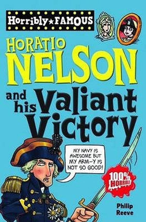 Cover Art for 9781407124070, Horatio Nelson and His Valiant Victory by Philip Reeve