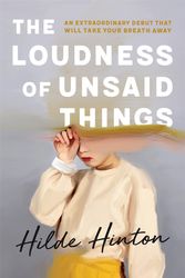 Cover Art for 9780733642005, The Loudness of Unsaid Things by Hilde Hinton