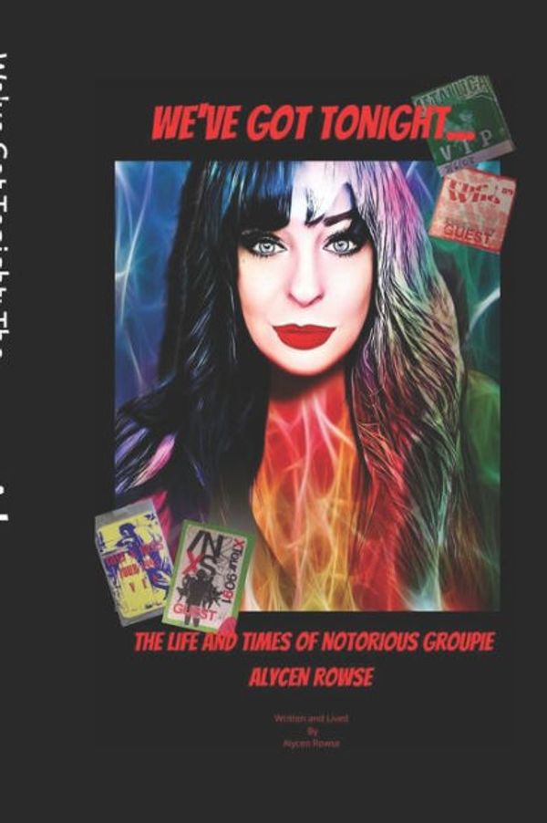 Cover Art for 9781980857853, We've Got Tonight: The Life and Times of Notorious Groupie Alycen Rowse by Alycen Rowse