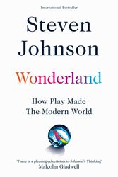 Cover Art for 9781509837274, Wonderland: How Play Made the Modern World by Steven Johnson