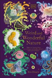 Cover Art for 9780744085112, Weird and Wonderful Nature: Tales of More Than 100 Unique Animals, Plants, and Phenomena (DK Treasures) by Ben Hoare