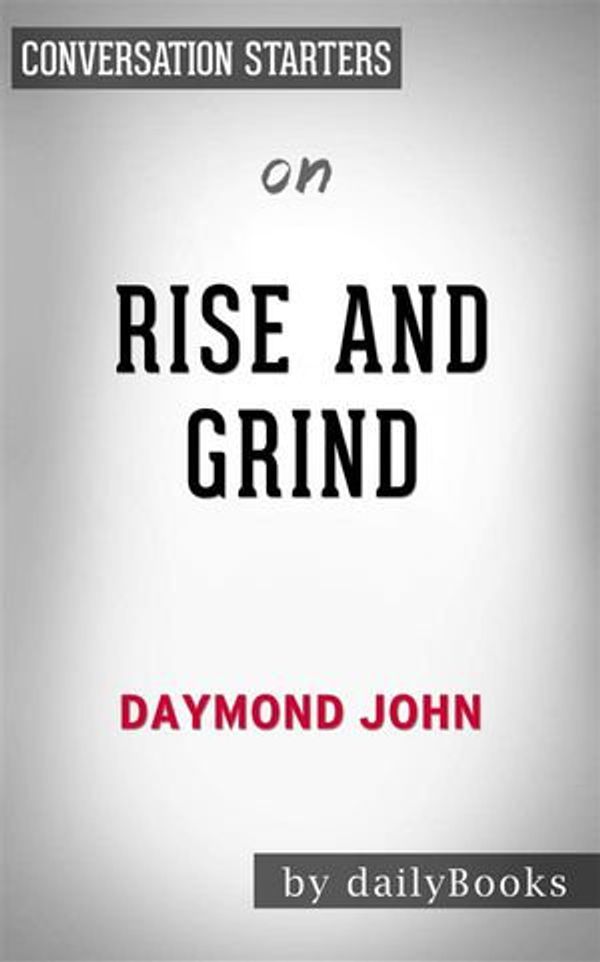 Cover Art for 9788832569865, Rise and Grind: Outperform, Outwork, and Outhustle Your Way to a More Successful and Rewarding Life by Daymond John Conversation Starters by dailyBooks
