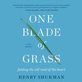 Cover Art for B07YSY5SXV, One Blade of Grass: Finding the Old Road of the Heart, a Zen Memoir by Henry Shukman