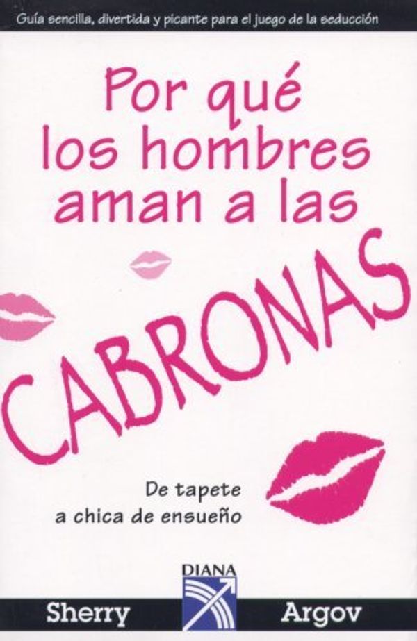 Cover Art for 9789681343132, Porque los hombres aman a las cabronas/ Why Men Love Bitches by Sherry Argov