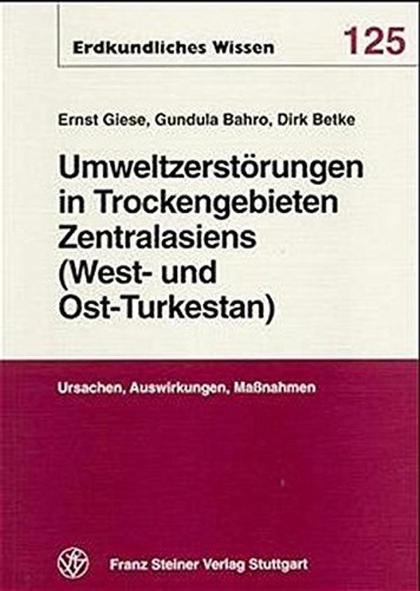 Cover Art for 9783515073745, Umweltzerstorungen in Trockengebieten Zentralasiens (West-Und Ost-Turkestan) by Ernst Giese, Dirk Betke