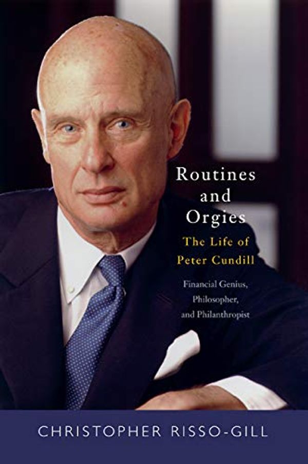 Cover Art for B00QB6Y080, Routines and Orgies: The Life of Peter Cundill, Financial Genius, Philosopher, and Philanthropist by Risso-Gill, Christopher