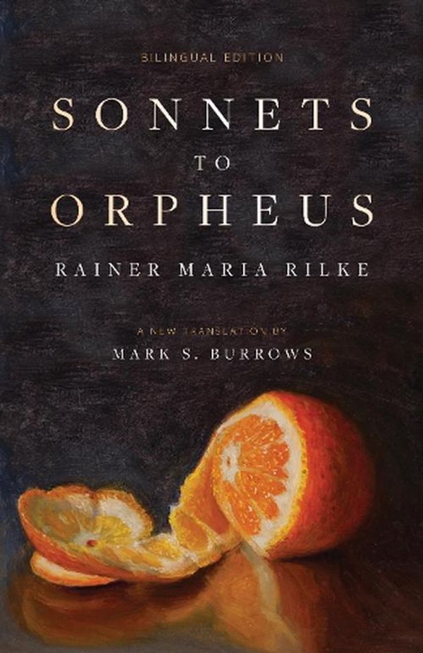 Cover Art for 9781958972397, Sonnets to Orpheus: A New Translation (Bilingual Edition) by Rilke, Rainer Maria