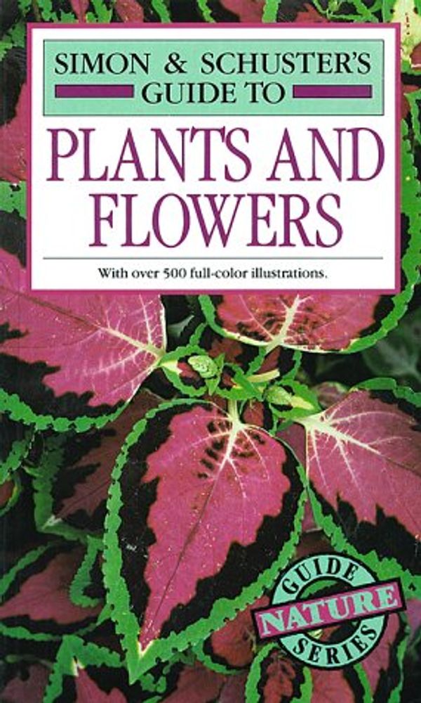 Cover Art for 9780671222475, Simon and Schusters Guide to Plants and Flowers by 
