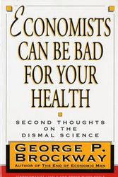 Cover Art for 9780393315066, Economists Can Be Bad for Your Health: Second Thoughts on the Dismal Science by George P. Brockway