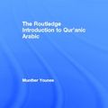 Cover Art for 9780415508933, The Routledge Introduction to Qur'anic Arabic by Munther Younes